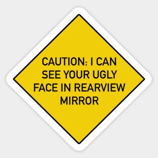 Funny Bumper Sticker - I can see your ugly face in rear view mirror Sticker